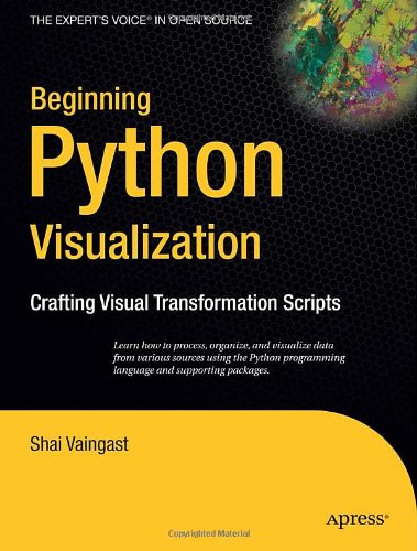 Cover: Beginning Python Visualization: Crafting Visual Transformation Scripts (Books for Professionals by Professionals)