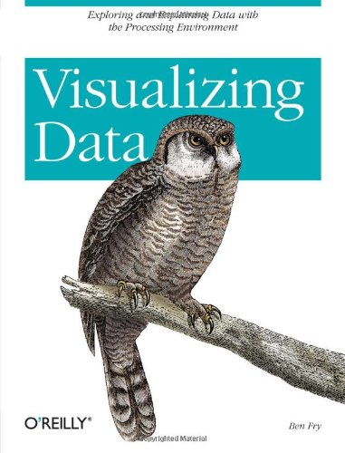 Cover: Visualizing Data: Exploring and Explaining Data with the Processing Environment